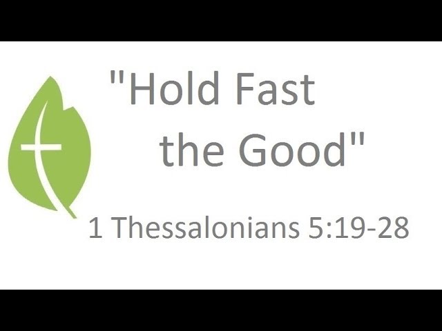 1 Thessalonians 5:19-28  "Hold Fast the Good" - Joshua Acree