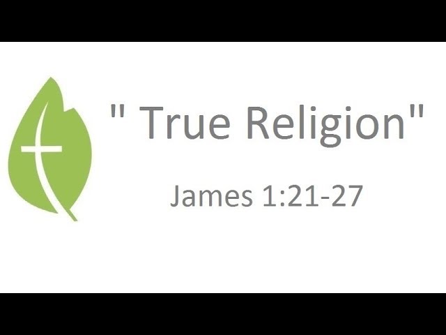James 1:21-27  "True Religion" - Pastor Matthew Johnson