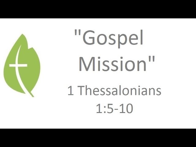 1 Thessalonians 1:5-10  "Gospel Misson" - Dr. Tim Valiante